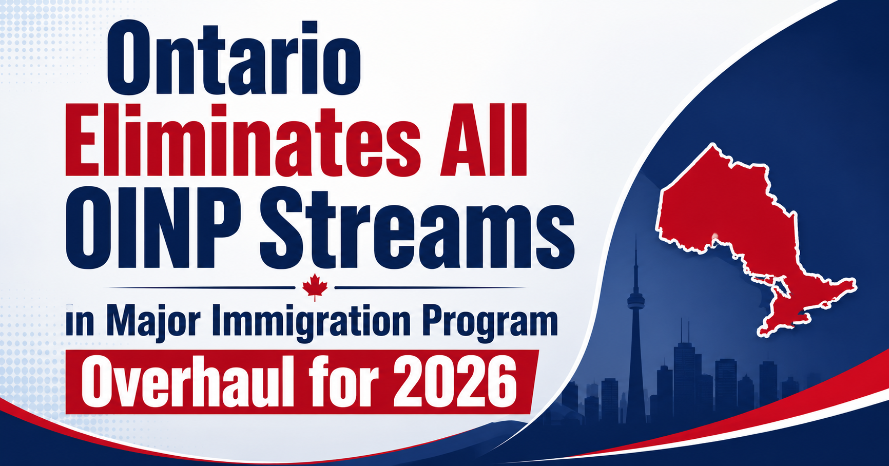 Ontario Eliminates All OINP Streams in Major Immigration Program Overhaul for 2026
