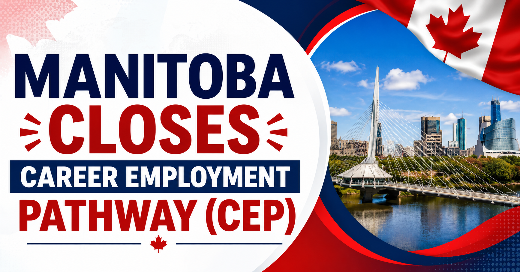Manitoba Closes Career Employment Pathway (CEP): Important MPNP Update for International Graduates 2026